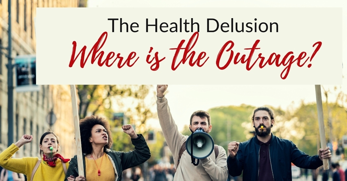 The Health Delusion – Where Is The Outrage? - OFM