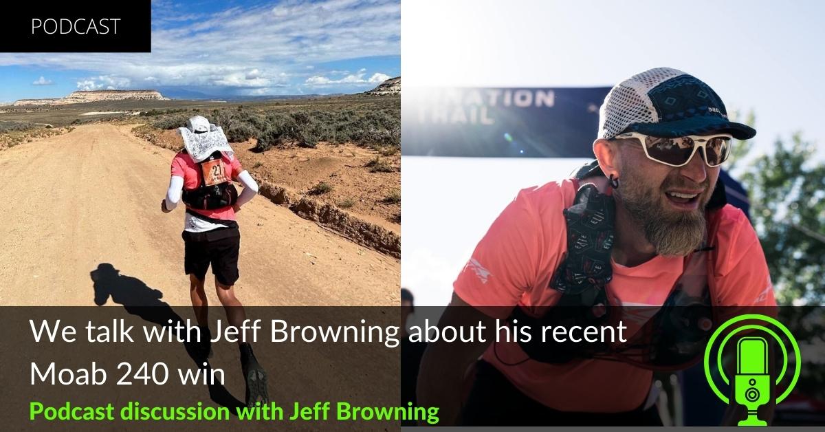 Podcast Talk with Jeff Browning after his recent Moab 240 Win