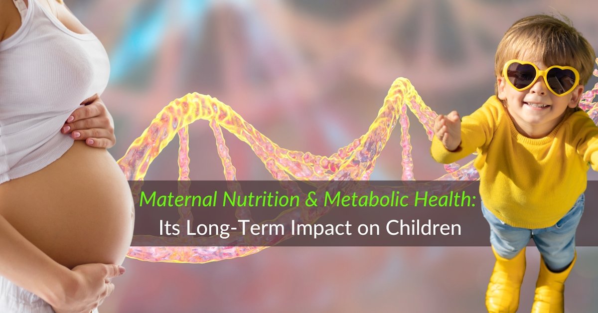 Maternal Nutrition: Its Long-Term Impact on Children